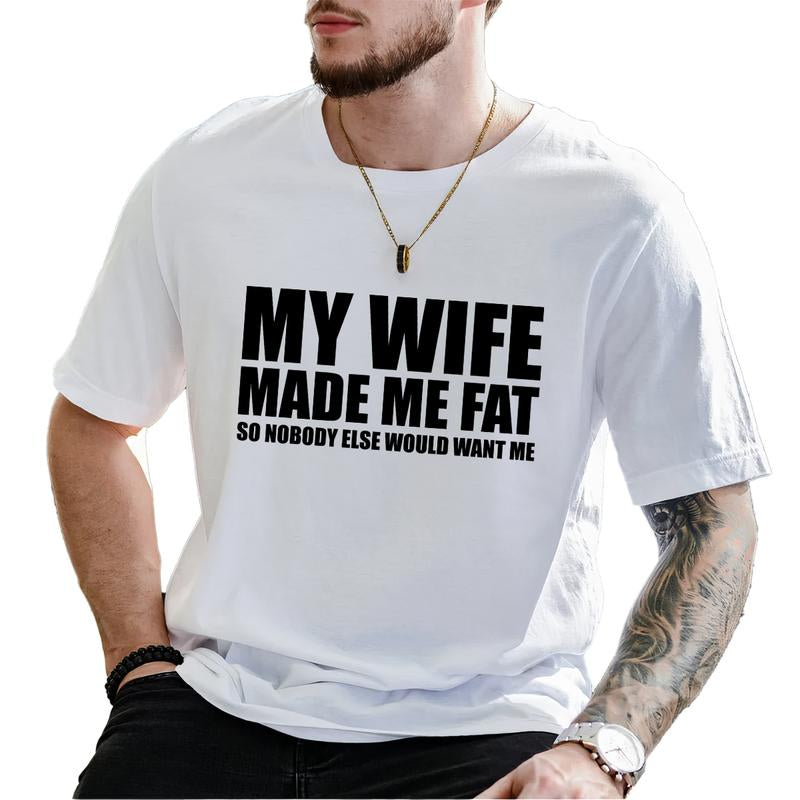 My Wife Made Me Fat so Nobody Would Want Me T-Shirt, Dad Bod Shirt, Men'S Funny Shirts, Comfy Cotton, Casual Menswear